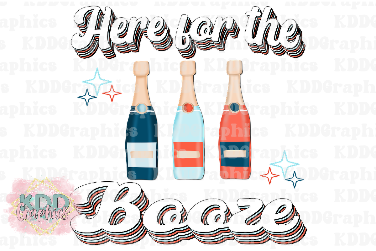I'm Here For The Booze - Champagne - 4th of July PNG